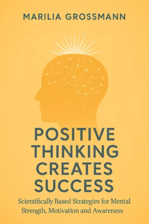 Positive Thinking Creates Success - Marilias Welt